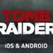 Tomb Raider برای iOS و Android منتشر شد